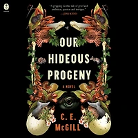 Our Hideous Progeny: A Novel