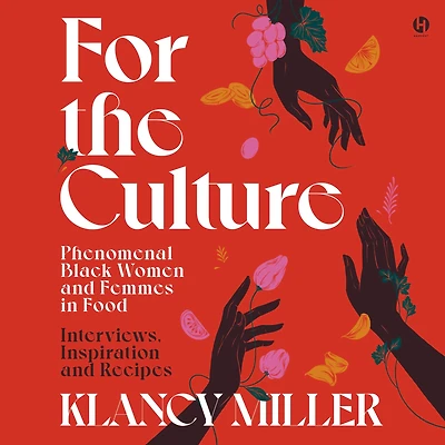 For the Culture: Phenomenal Black Women and Femmes Food: Interviews, Inspiration, Recipes