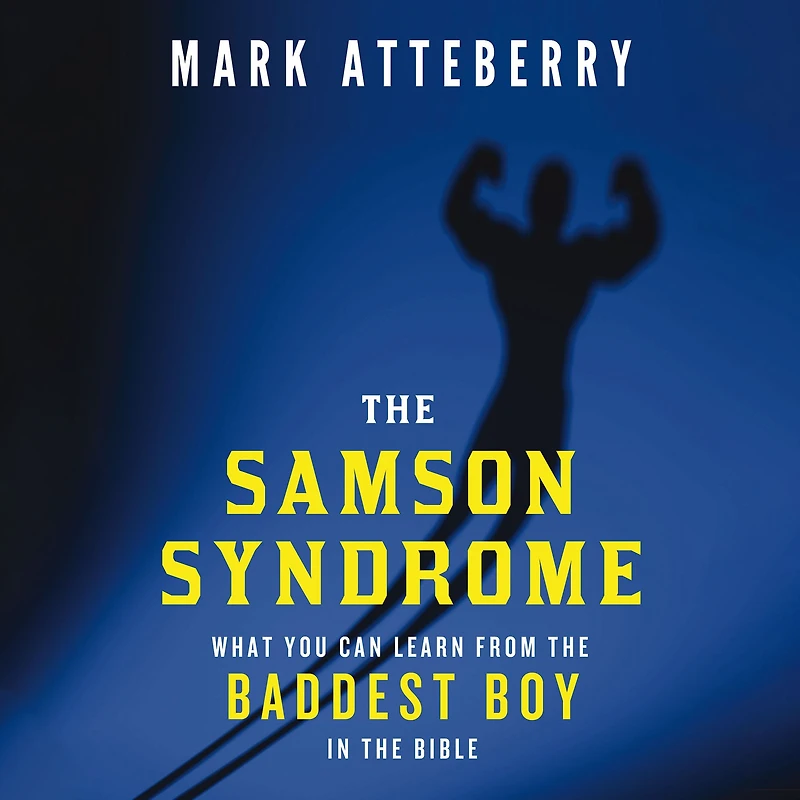 the Samson Syndrome: What You Can Learn from Baddest Boy Bible
