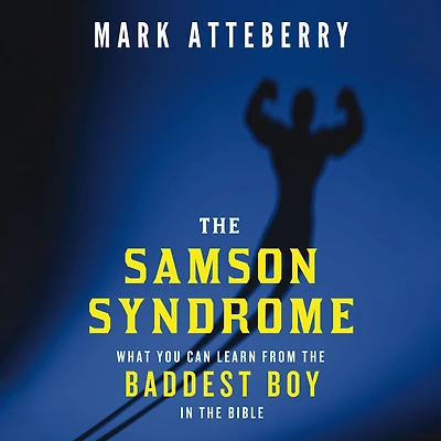 the Samson Syndrome: What You Can Learn from Baddest Boy Bible