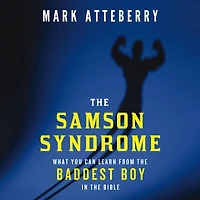 the Samson Syndrome: What You Can Learn from Baddest Boy Bible
