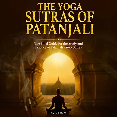 the Yoga Sutras of Patanjali: Final Guide for Study and Practice Patanjali's