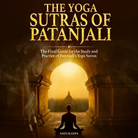 the Yoga Sutras of Patanjali: Final Guide for Study and Practice Patanjali's