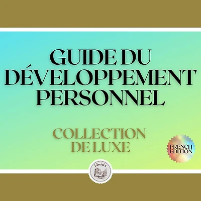 GUIDE DU DÉVELOPPEMENT PERSONNEL: COLLECTION DE LUXE (3 LIVRES)