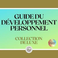 GUIDE DU DÉVELOPPEMENT PERSONNEL: COLLECTION DE LUXE (3 LIVRES)