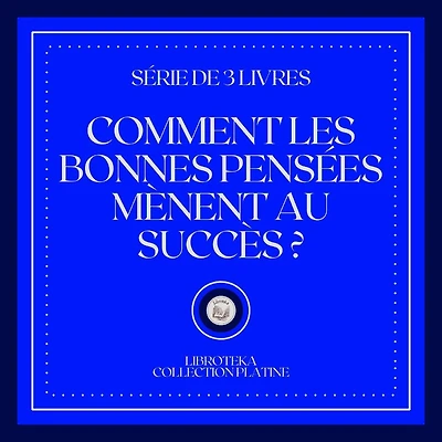 COMMENT LES BONNES PENSÉES MÈNENT AU SUCCÈS (SÉRIE DE 3 LIVRES)