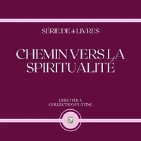 CHEMIN VERS LA SPIRITUALITÉ (SÉRIE DE 4 LIVRES)