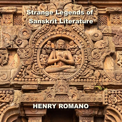 Strange Legends of Sanskrit Literature: The Greatest Epics of Lost Technologies, Ancient Advanced Civilization and Mighty Gods Who ruled Earth
