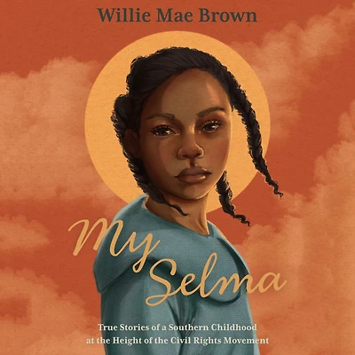 My Selma: True Stories of a Southern Childhood at the Height Civil Rights Movement