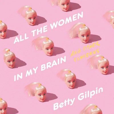 All the Women My Brain: And Other Concerns