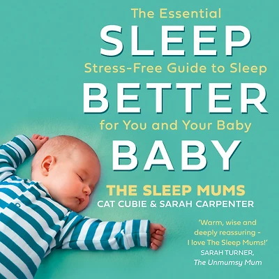 Sleep Better, Baby: The Essential Stress-Free Guide to for You and Your Baby