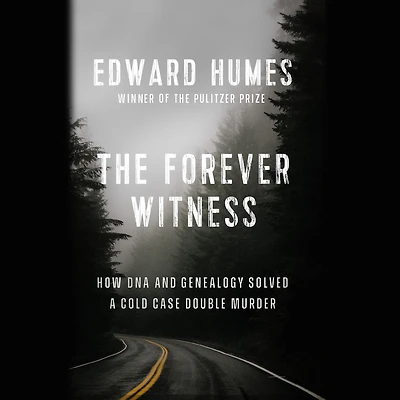 The Forever Witness: How DNA and Genealogy Solved a Cold Case Double Murder