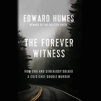 The Forever Witness: How DNA and Genealogy Solved a Cold Case Double Murder