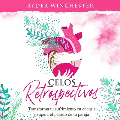 Celos retrospectivos [Retroactive Jealousy - Spanish Edition]: Transforma tu sufrimiento en energía y supera el pasado de pareja
