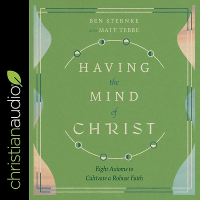 Having the Mind of Christ: Eight Axioms to Cultivate a Robust Faith