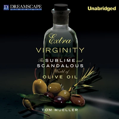 Extra Virginity: The Sublime and Scandalous World of Olive Oil