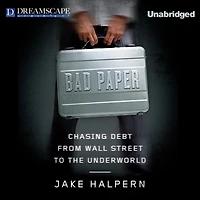 Bad Paper: Chasing Debt from Wall Street to the Underworld