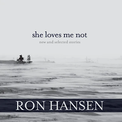 She Loves Me Not: New and Selected Stories