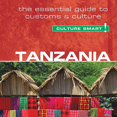 Tanzania - Culture Smart!: The Essential Guide to Customs &