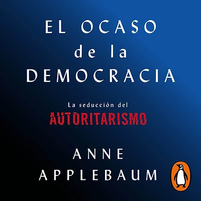 El ocaso de La democracia: seducción del autoritarismo