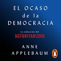 El ocaso de La democracia: seducción del autoritarismo