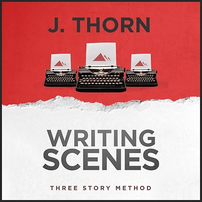 Three Story Method: Writing Scenes
