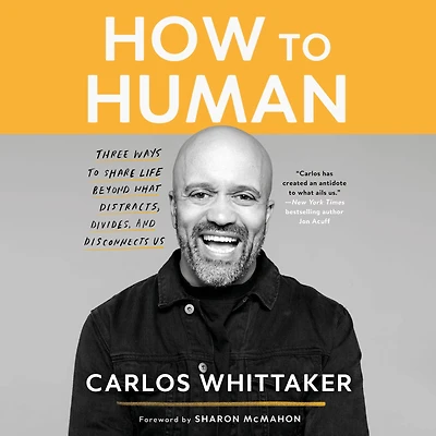How to Human: Three Ways Share Life Beyond What Distracts, Divides, and Disconnects Us