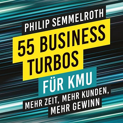55 Business-Turbos für KMU: mehr Zeit, Kunden, Gewinn