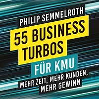 55 Business-Turbos für KMU: mehr Zeit, Kunden, Gewinn