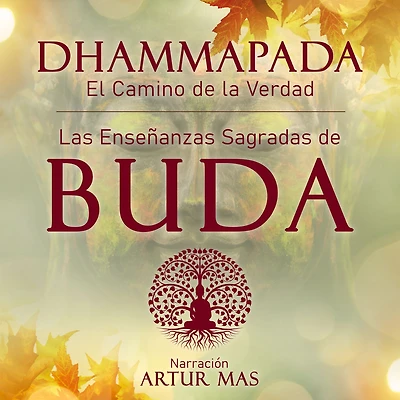 Dhammapada "el Camino de la Verdad": Las Enseñanzas Sagradas Buda