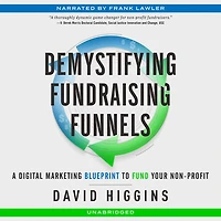 Demystifying Fundraising Funnels: A Digital Marketing Blueprint to Fund Your Non-Profit