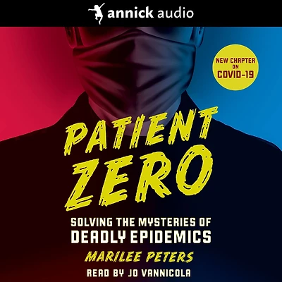 Patient Zero: Solving the Mysteries of Deadly Epidemics