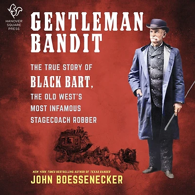 Gentleman Bandit: the True Story of Black Bart, Old West's Most Infamous Stagecoach Robber