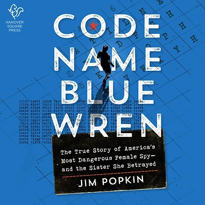 Code Name Blue Wren: the True Story of America's Most Dangerous Female Spy-and Sister She Betrayed