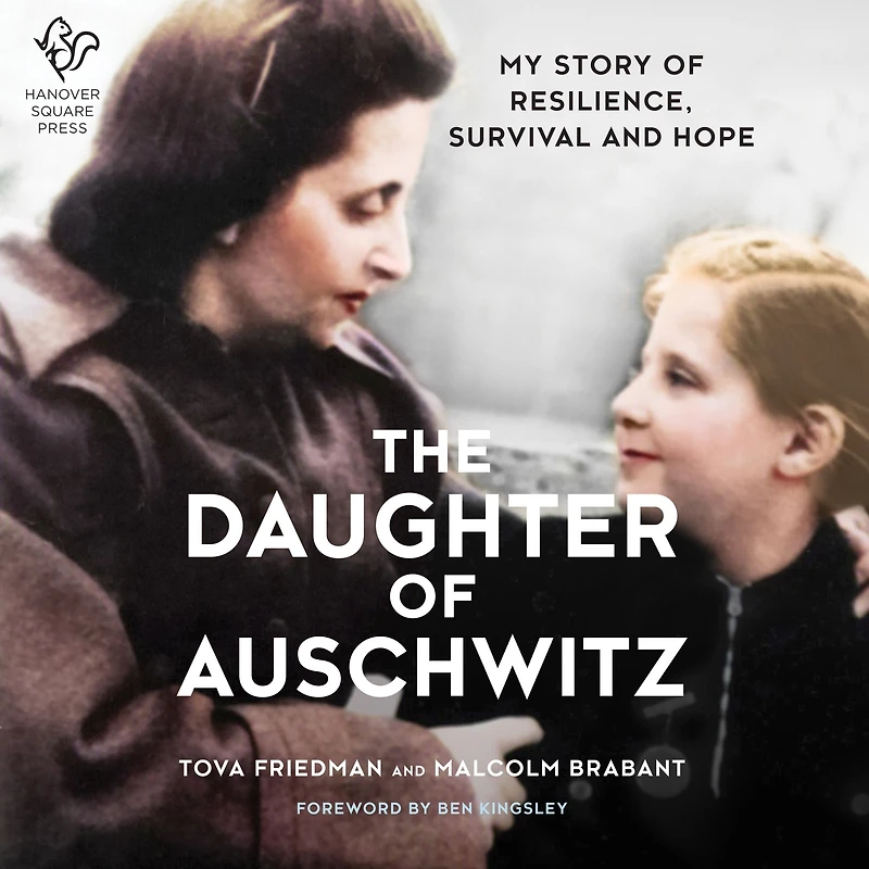 The Daughter of Auschwitz: My Story Resilience, Survival and Hope