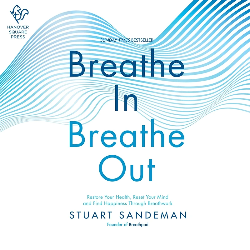 Breathe In, Out: Restore Your Health, Reset Mind and Find Happiness Through Breathwork