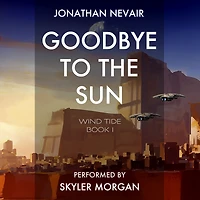 Goodbye to the Sun: Wind Tide: a space opera series