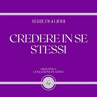 CREDERE IN SE STESSI (SERIE DI 4 LIBRI)