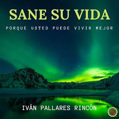 SANE SU VIDA: Porque Usted Puede Vivir Mejor
