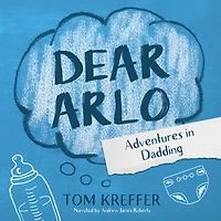 Dear Arlo: Adventures Dadding