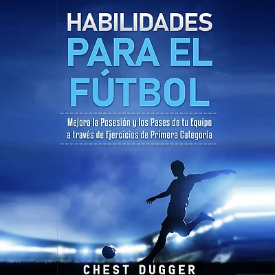 Habilidades para el Fútbol: Mejora la Posesión y los Pases de tu Equipo a través Ejercicios Primera Categoría