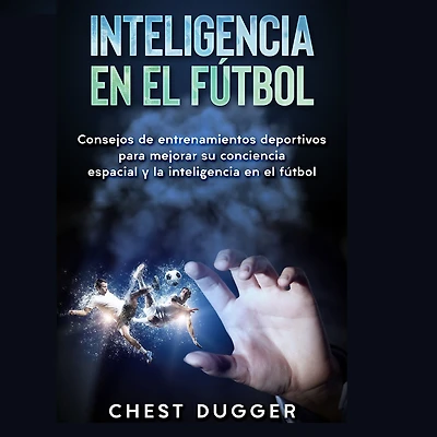 inteligencia en el fútbol: Consejos de entrenamientos deportivos para mejorar su conciencia espacial y la fútbol