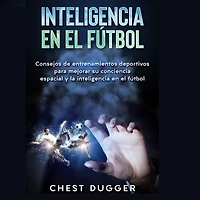 inteligencia en el fútbol: Consejos de entrenamientos deportivos para mejorar su conciencia espacial y la fútbol
