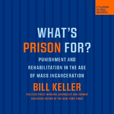 What's Prison For?: Punishment and Rehabilitation the Age of Mass Incarceration