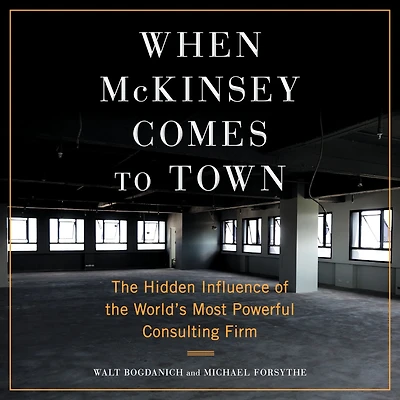 When McKinsey Comes to Town: the Hidden Influence of World's Most Powerful Consulting Firm