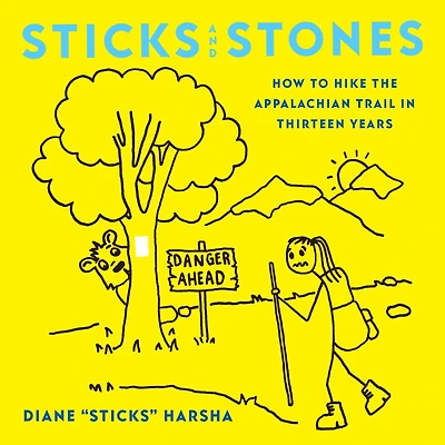 Sticks and Stones: How to Hike the Appalachian Trail Thirteen Years