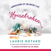 Housebroken: Admissions of an Untidy Life