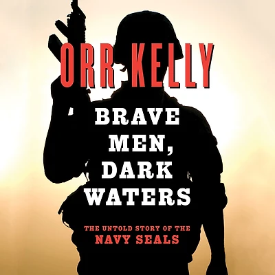 Brave Men, Dark Waters: the Untold Story of Navy SEALs