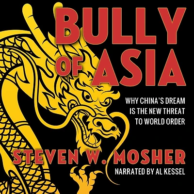 Bully of Asia: Why China's Dream is the New Threat to World Order