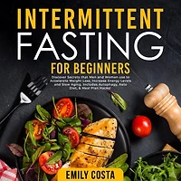 Intermittent Fasting for Beginners: Discover Secrets that Men and Women use to Accelerate Weight Loss, Increase Energy Levels Slow Aging. Includes Autophagy, Keto Diet, & Meal Plan Hacks!